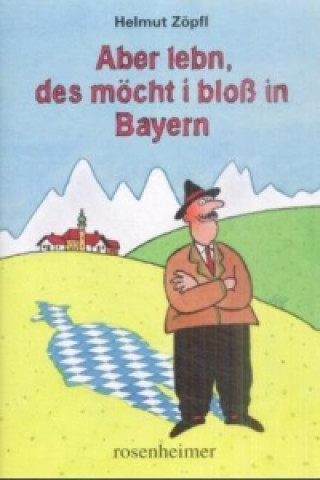 Książka Aber lebn, des möcht i bloß in Bayern Helmut Zöpfl