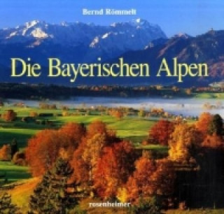 Kniha Die Bayerischen Alpen Bernd Römmelt