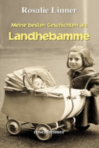 Kniha Meine besten Geschichten als Landhebamme Rosalie Linner