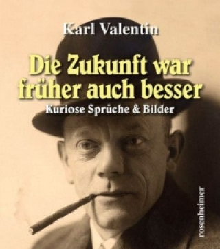 Kniha Die Zukunft war früher auch besser Karl Valentin