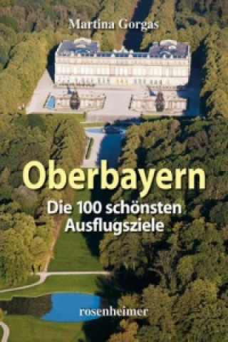 Livre Oberbayern, Die 100 schönsten Ausflugsziele Martina Gorgas