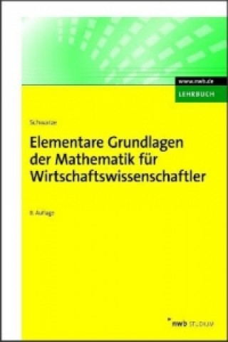 Könyv Elementare Grundlagen der Mathematik für Wirtschaftswissenschaftler Jochen Schwarze