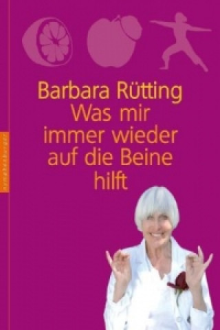 Könyv Was mir immer wieder auf die Beine hilft Barbara Rütting