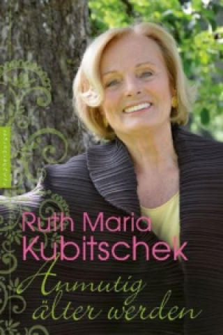 Kniha Anmutig älter werden Ruth Maria Kubitschek