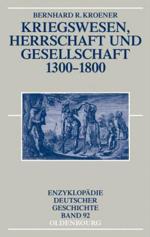 Kniha Kriegswesen, Herrschaft und Gesellschaft 1300-1800 Bernhard R. Kroener