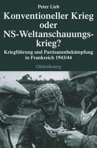 Kniha Konventioneller Krieg Oder NS-Weltanschauungskrieg? Peter Lieb