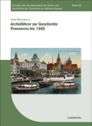 Kniha Archivfuhrer zur Geschichte Pommerns bis 1945 Heiko Wartenberg