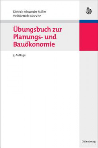 Carte UEbungsbuch Zur Planungs- Und Bauoekonomie Dietrich-Alexander Möller