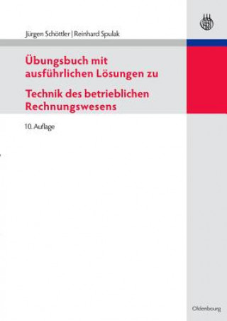 Carte UEbungsbuch Mit Ausfuhrlichen Loesungen Zu Technik Des Betrieblichen Rechnungswesens Jürgen Schöttler