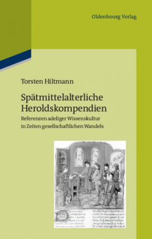 Könyv Spätmittelalterliche Heroldskompendien Torsten Hiltmann