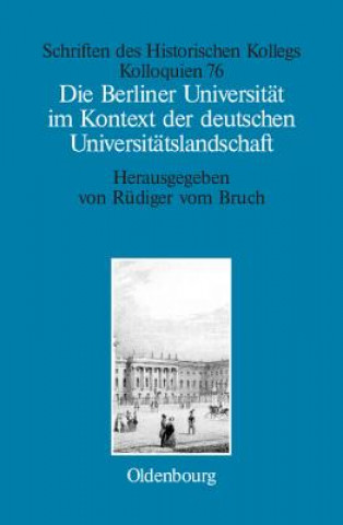 Kniha Berliner Universitat Im Kontext Der Deutschen Universitatslandschaft Nach 1800, Um 1860 Und Um 1910 Rüdiger Vom Bruch
