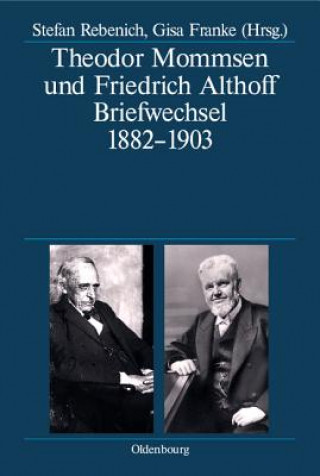 Carte Theodor Mommsen und Friedrich Althoff. Briefwechsel 1882-1903 Theodor Mommsen