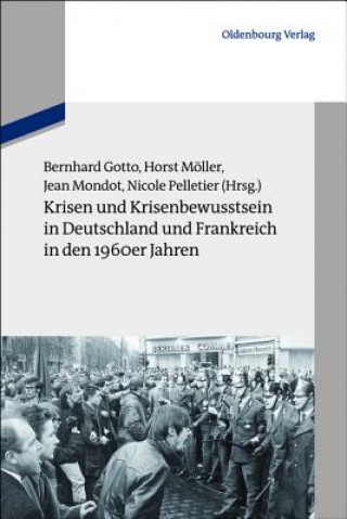 Kniha Krisen und Krisenbewusstsein in Deutschland und Frankreich in den 1960er Jahren Bernhard Gotto