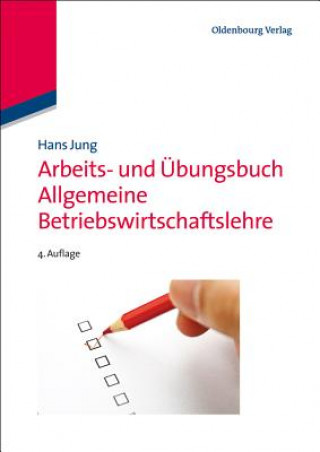 Kniha Arbeitsbuch und Übungsbuch Allgemeine Betriebswirtschaftslehre Hans Jung