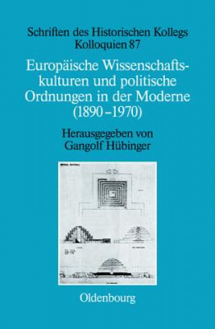 Knjiga Europäische Wissenschaftskulturen und politische Ordnungen in der Moderne (1890-1970) Gangolf Hübinger