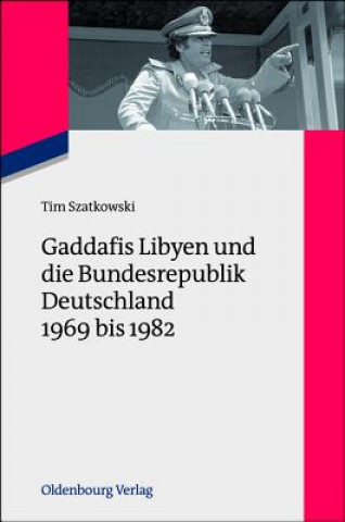 Carte Gaddafis Libyen Und Die Bundesrepublik Deutschland 1969 Bis 1982 Tim Szatkowski