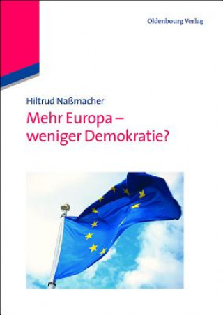 Kniha Mehr Europa - weniger Demokratie? Hiltrud Naßmacher