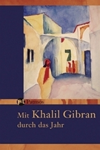 Kniha Mit Khalil Gibran durch das Jahr Khalil Gibran