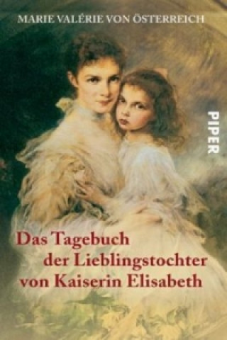 Kniha Das Tagebuch der Lieblingstochter von Kaiserin Elisabeth 1878 - 1899 Marie Valerie von Österreich