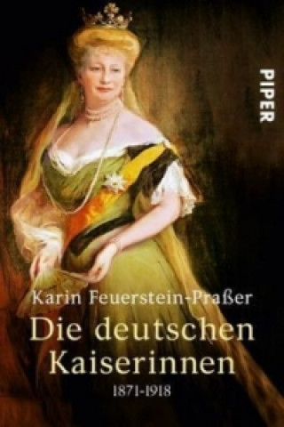 Kniha Die deutschen Kaiserinnen 1871-1918, Sonderausgabe Karin Feuerstein-Praßer