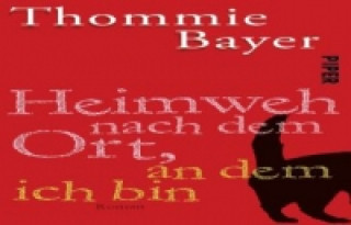 Könyv Heimweh nach dem Ort, an dem ich bin Thommie Bayer