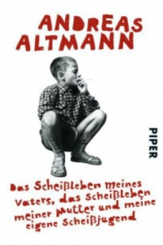 Könyv Das Scheißleben meines Vaters, das Scheißleben meiner Mutter und meine eigene Scheißjugend Andreas Altmann