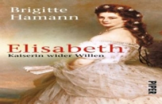 Knjiga Elisabeth Kaiserin wider Willen Brigitte Hamann