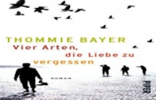 Könyv Vier Arten, die Liebe zu vergessen Thommie Bayer