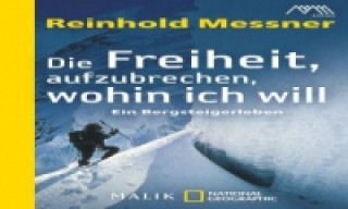 Kniha Die Freiheit aufzubrechen, wohin ich will Reinhold Messner