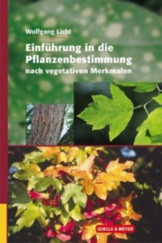 Carte Einführung in die Pflanzenbestimmung nach vegetativen Merkmalen Wolfgang Licht