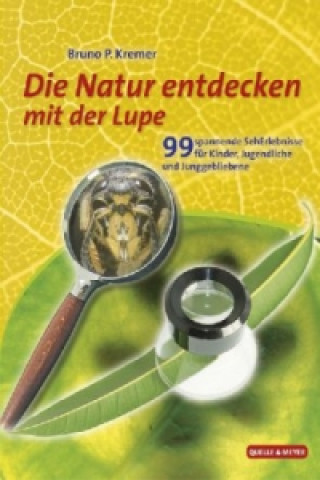 Kniha Die Natur entdecken mit der Lupe Bruno P. Kremer