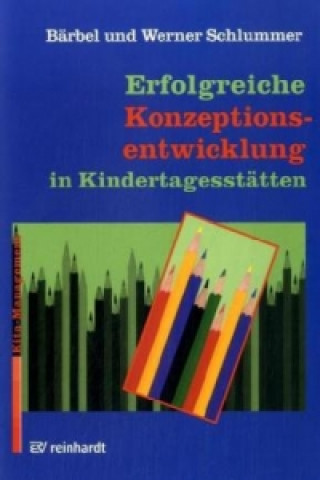 Kniha Erfolgreiche Konzeptionsentwicklung in Kindertagesstätten Bärbel Schlummer