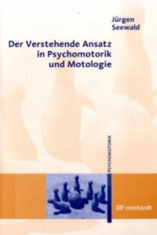 Book Der Verstehende Ansatz in Psychomotorik und Motologie Jürgen Seewald
