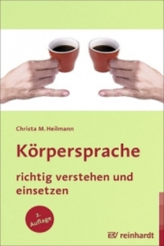 Könyv Körpersprache richtig verstehen und einsetzen Christa M. Heilmann
