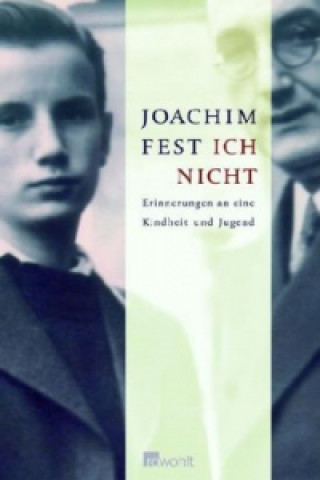Carte Ich nicht   Erinnerungen an eine Kindheit und Jugend Joachim C. Fest