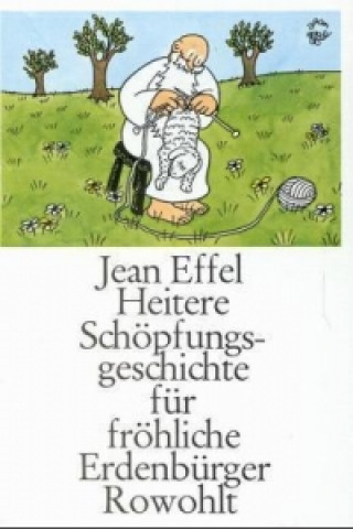 Kniha Heitere Schöpfungsgeschichte für fröhliche Erdenbürger Jean Effel