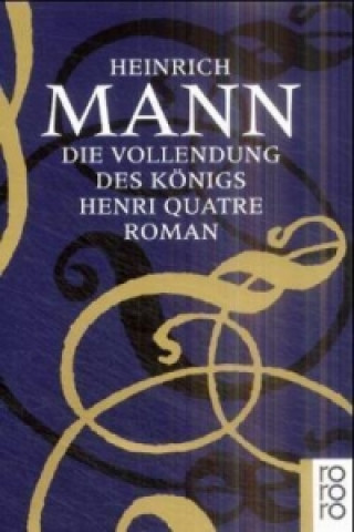 Kniha Die Vollendung des Königs Henri Quatre Heinrich Mann