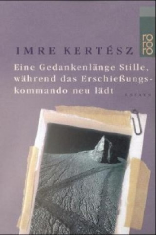 Knjiga Eine Gedankenlänge Stille, während das Erschießungskommando neu lädt Imre Kertesz