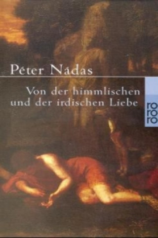 Kniha Von der himmlischen und der irdischen Liebe Péter Nádas