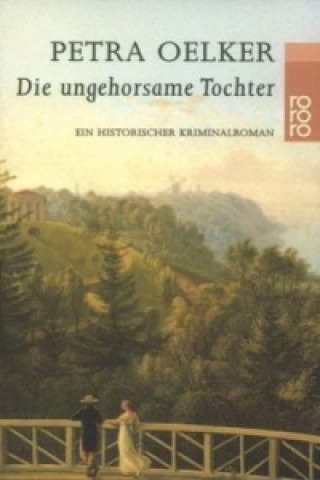 Kniha Die ungehorsame Tochter Petra Oelker