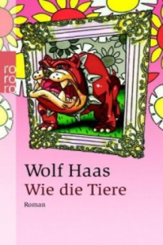 Kniha Wie die Tiere Wolf Haas