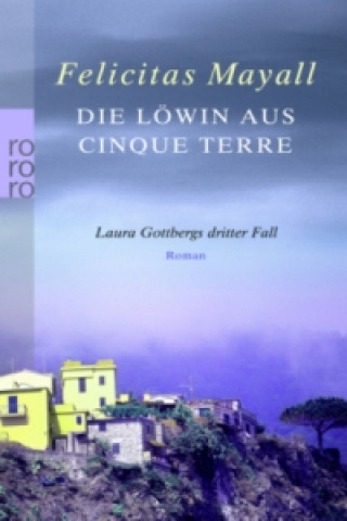 Книга Die Löwin aus Cinque Terre: Laura Gottbergs dritter Fall Felicitas Mayall