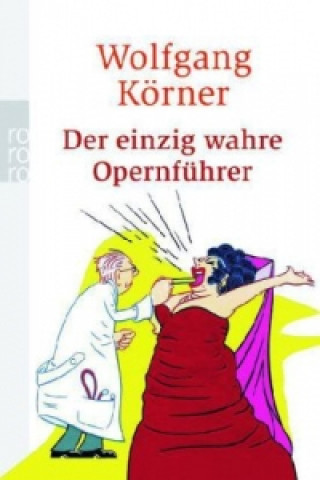 Könyv Der einzig wahre Opernführer Wolfgang Körner
