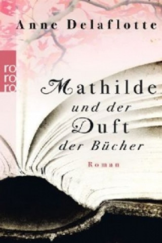 Könyv Mathilde und der Duft der Bücher Anne Delaflotte