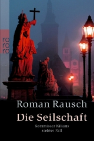 Книга Die Seilschaft: Kommissar Kilians siebter Fall Roman Rausch