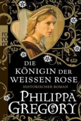 Kniha Die Königin der Weißen Rose Philippa Gregory