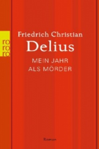 Könyv Mein Jahr als Mörder Friedrich Christian Delius