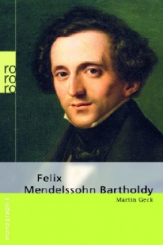 Knjiga Felix Mendelssohn Bartholdy Martin Geck