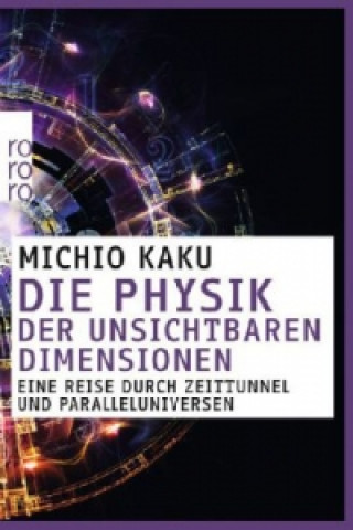Könyv Die Physik der unsichtbaren Dimensionen Michio Kaku