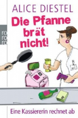 Книга Die Pfanne brät nicht! Alice Diestel